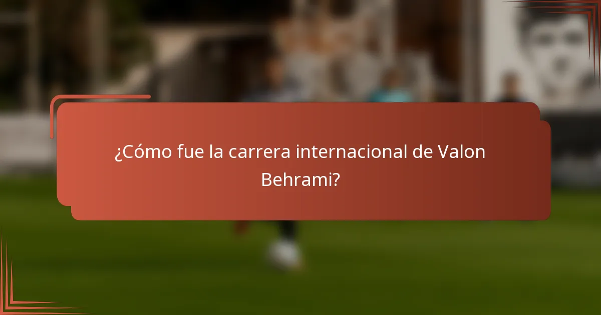 ¿Cómo fue la carrera internacional de Valon Behrami?