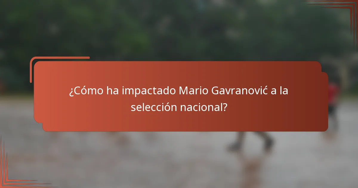 ¿Cómo ha impactado Mario Gavranović a la selección nacional?