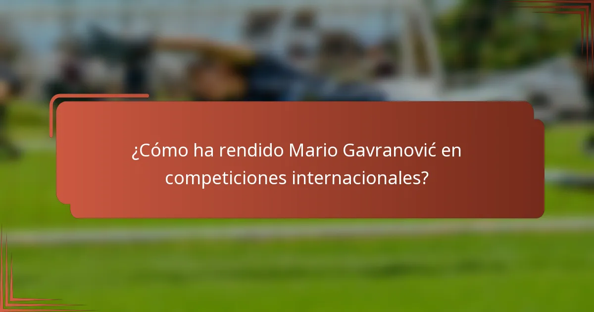 ¿Cómo ha rendido Mario Gavranović en competiciones internacionales?