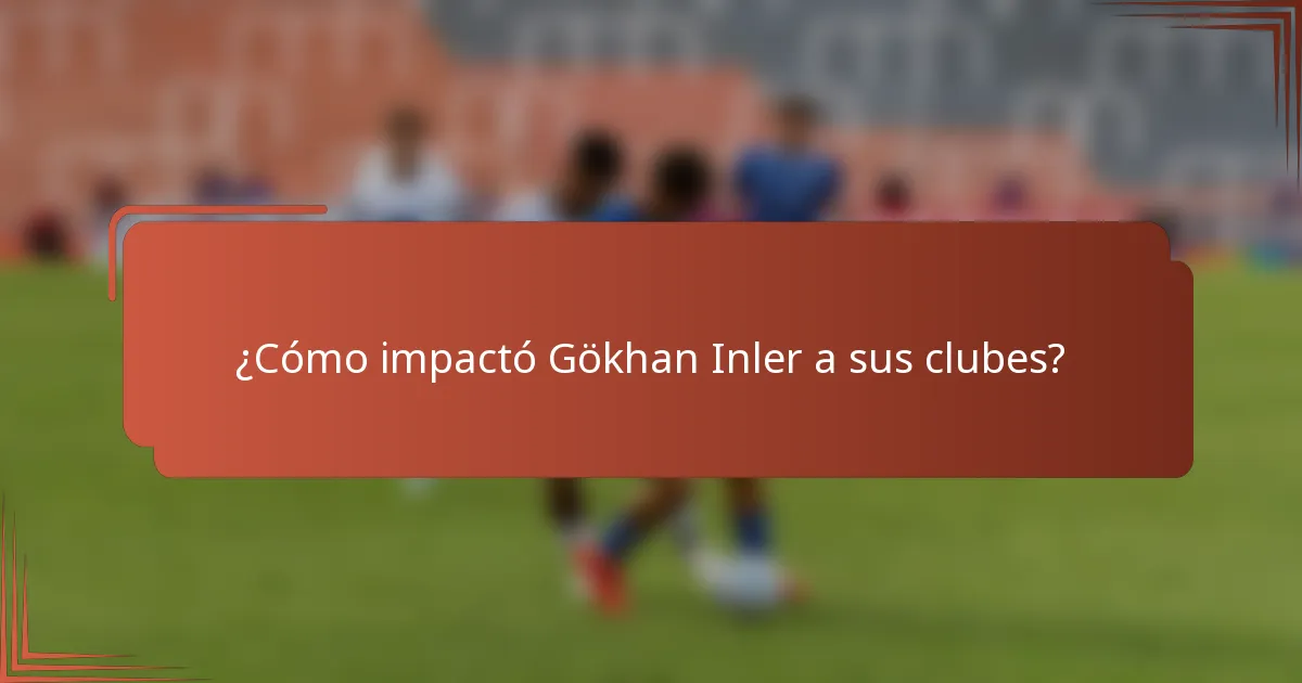 ¿Cómo impactó Gökhan Inler a sus clubes?