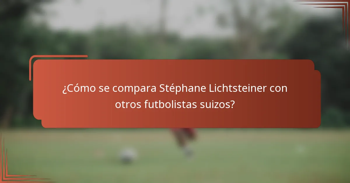 ¿Cómo se compara Stéphane Lichtsteiner con otros futbolistas suizos?