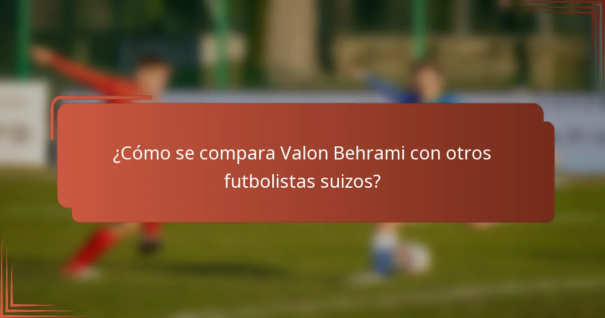 ¿Cómo se compara Valon Behrami con otros futbolistas suizos?
