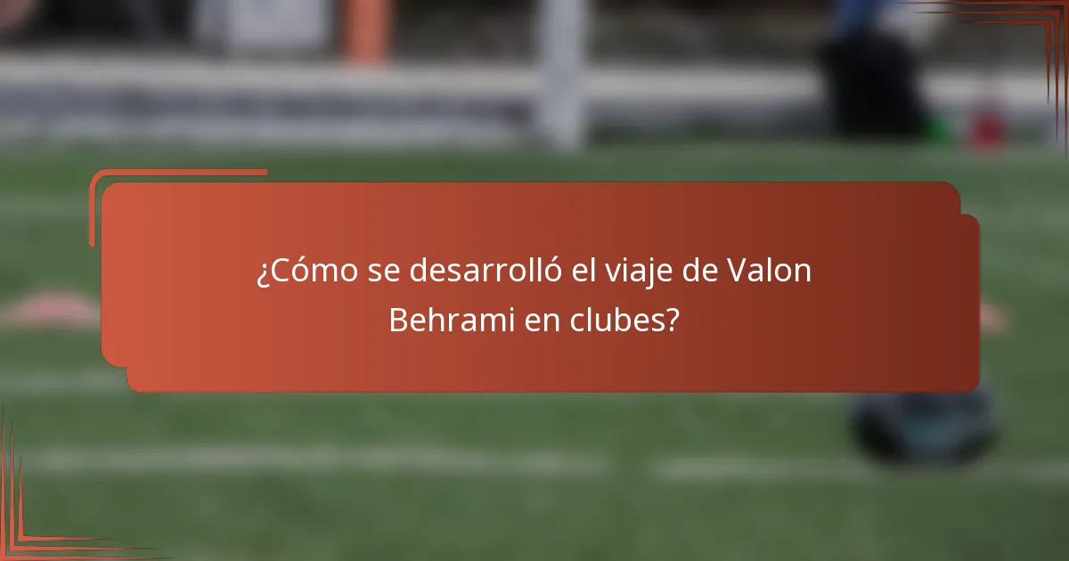 ¿Cómo se desarrolló el viaje de Valon Behrami en clubes?