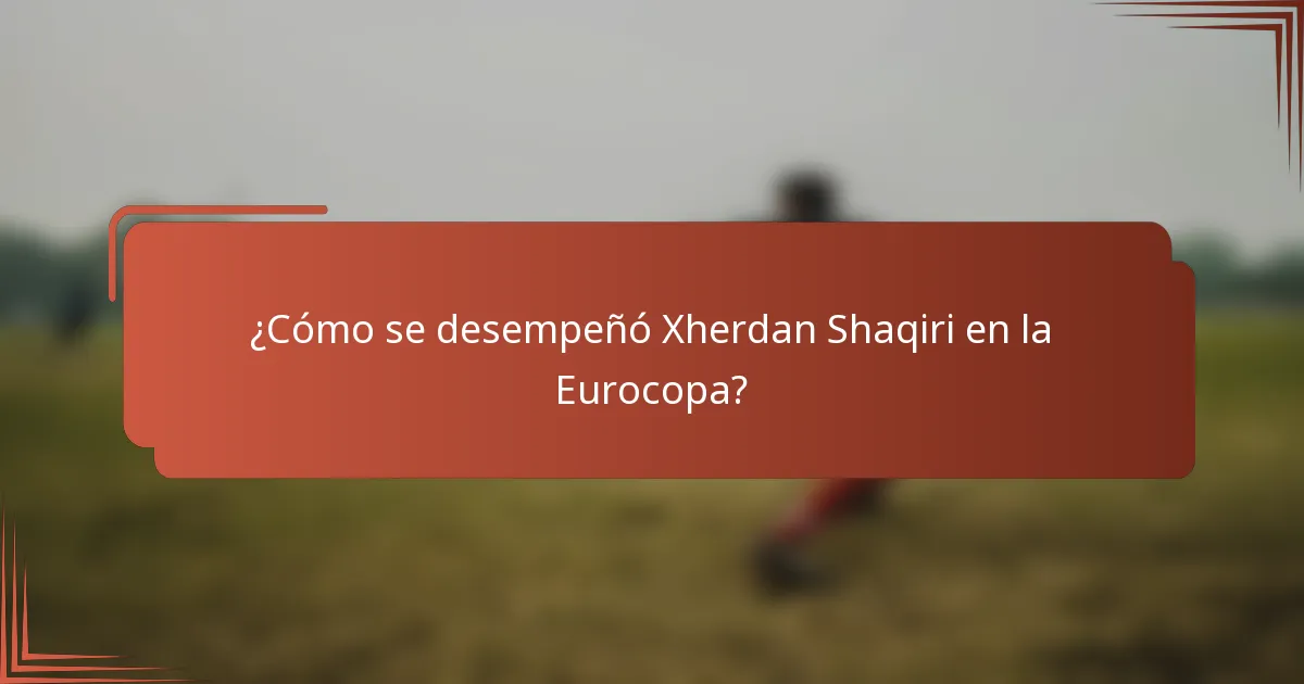 ¿Cómo se desempeñó Xherdan Shaqiri en la Eurocopa?