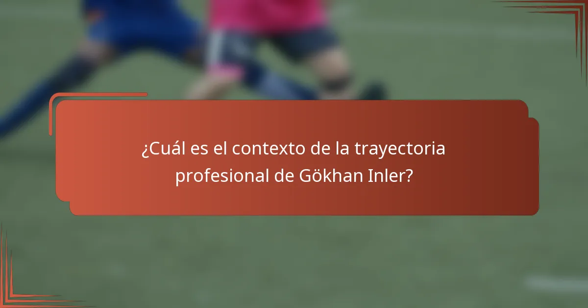 ¿Cuál es el contexto de la trayectoria profesional de Gökhan Inler?