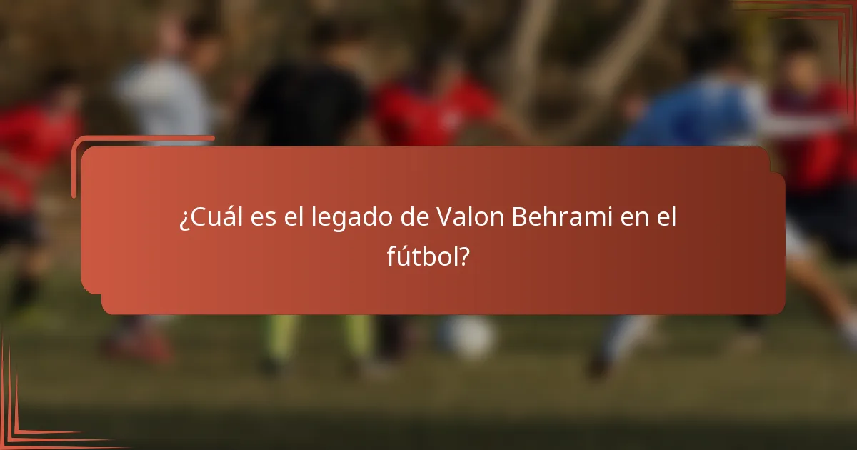 ¿Cuál es el legado de Valon Behrami en el fútbol?