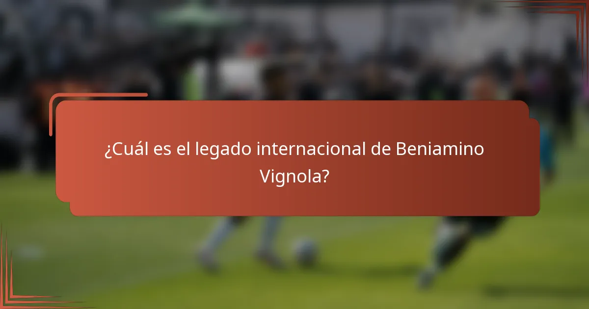 ¿Cuál es el legado internacional de Beniamino Vignola?