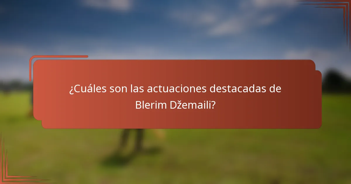 ¿Cuáles son las actuaciones destacadas de Blerim Džemaili?