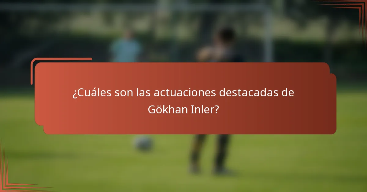 ¿Cuáles son las actuaciones destacadas de Gökhan Inler?