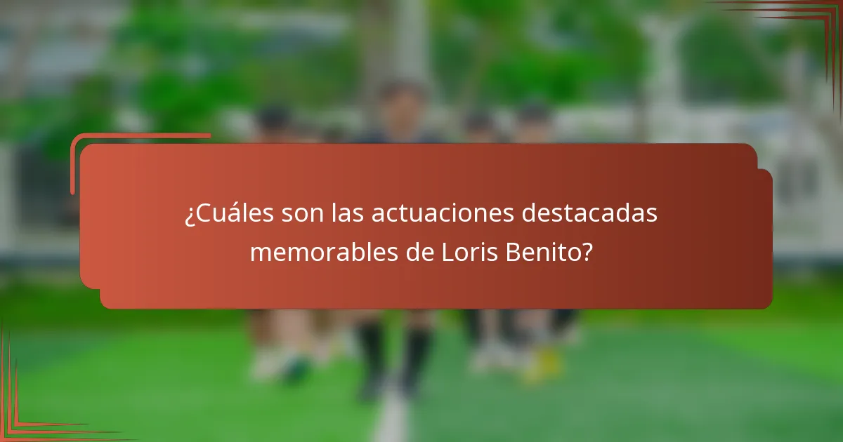 ¿Cuáles son las actuaciones destacadas memorables de Loris Benito?