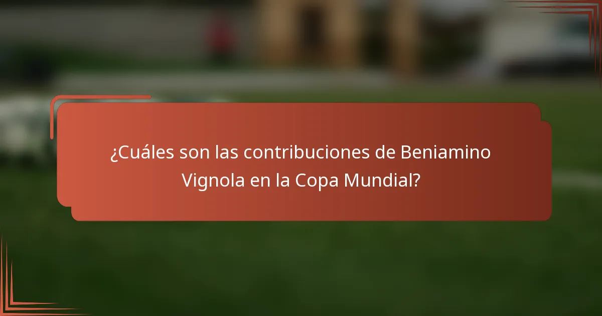 ¿Cuáles son las contribuciones de Beniamino Vignola en la Copa Mundial?