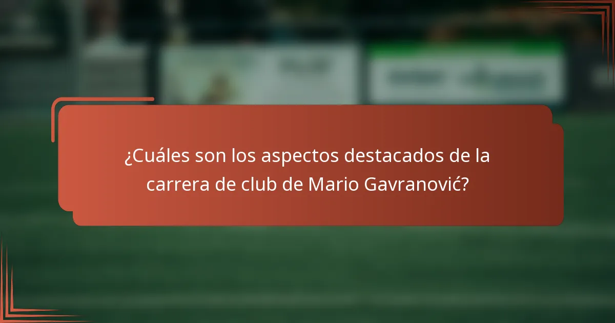 ¿Cuáles son los aspectos destacados de la carrera de club de Mario Gavranović?