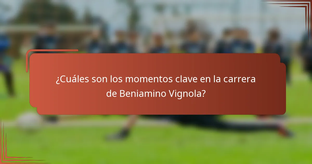 ¿Cuáles son los momentos clave en la carrera de Beniamino Vignola?