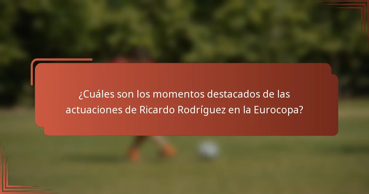 ¿Cuáles son los momentos destacados de las actuaciones de Ricardo Rodríguez en la Eurocopa?