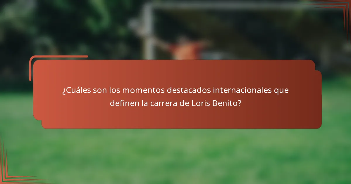 ¿Cuáles son los momentos destacados internacionales que definen la carrera de Loris Benito?