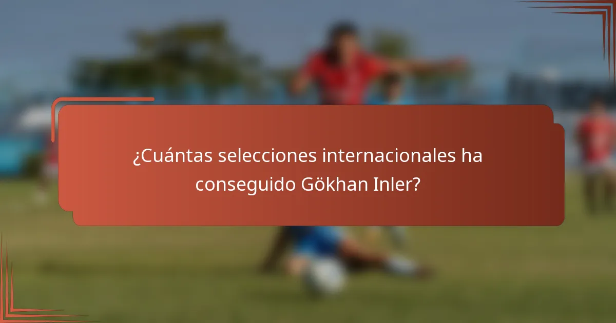 ¿Cuántas selecciones internacionales ha conseguido Gökhan Inler?