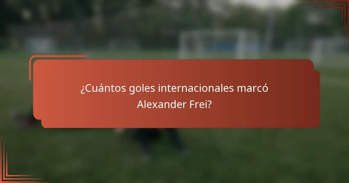 ¿Cuántos goles internacionales marcó Alexander Frei?