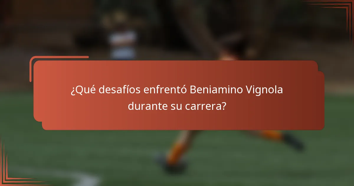 ¿Qué desafíos enfrentó Beniamino Vignola durante su carrera?