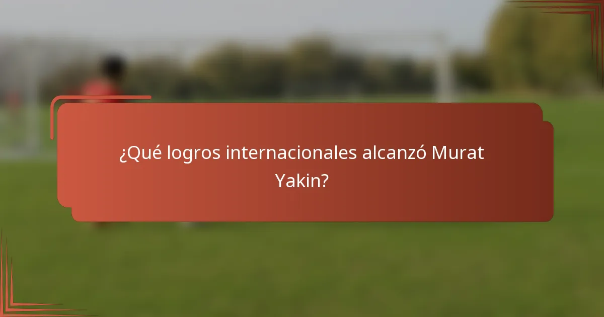 ¿Qué logros internacionales alcanzó Murat Yakin?