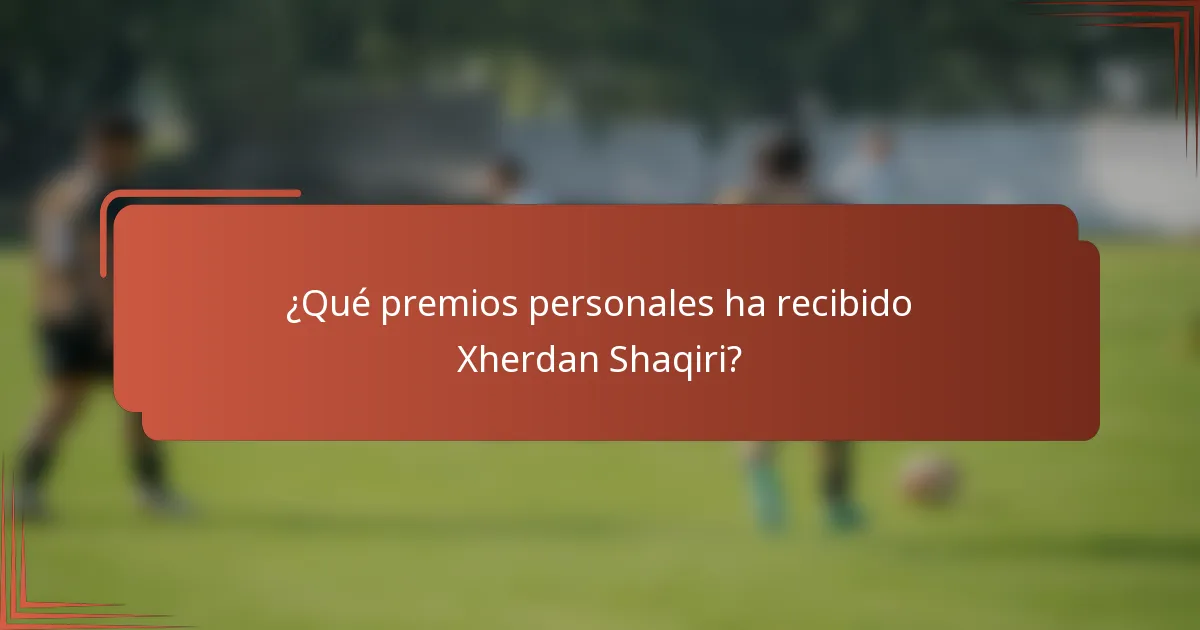 ¿Qué premios personales ha recibido Xherdan Shaqiri?