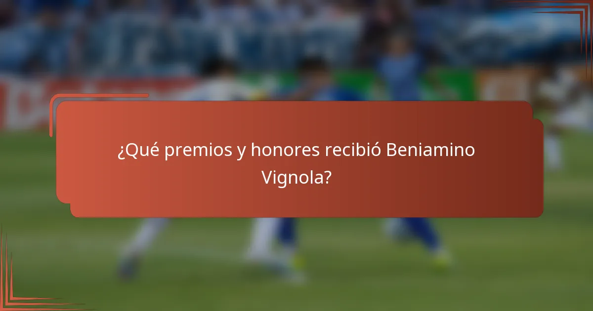 ¿Qué premios y honores recibió Beniamino Vignola?